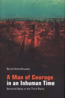 תמונה של A Man of Courage in an Inhuman Time: Berthold Beitz in the Third Reich 