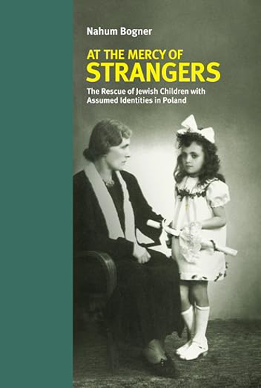 At the Mercy of Strangers: The Rescue of Hidden Jewish Children with Assumed Identities in Poland